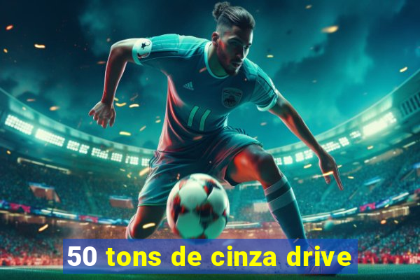 50 tons de cinza drive